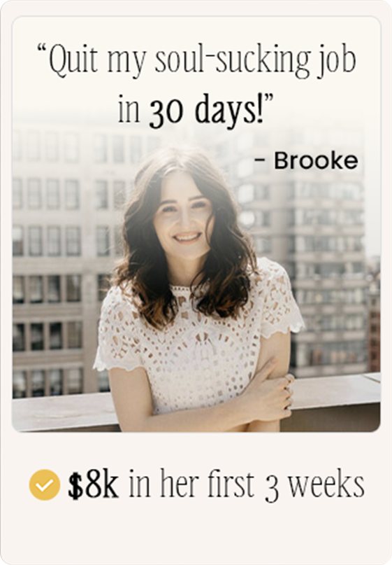 Brooke: quit her job in 30 days, $8k in her first 3 weeks